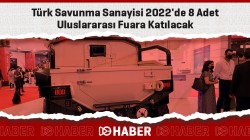 Türk Savunma Sanayisi 2022'de Uluslararası Fuara Katılacak