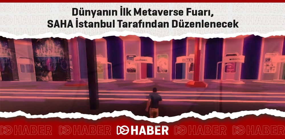 Dünyanın İlk Metaverse Fuarı, SAHA İstanbul Tarafından Düzenlenecek