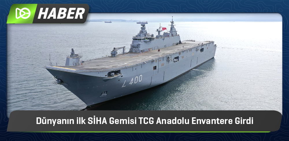 Dünyanın İlk SİHA Gemisi TCG Anadolu Envantere Girdi