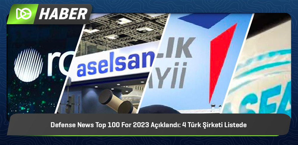 Defense News Top 100 For 2023 Açıklandı: 4 Türk Şirketi Listede