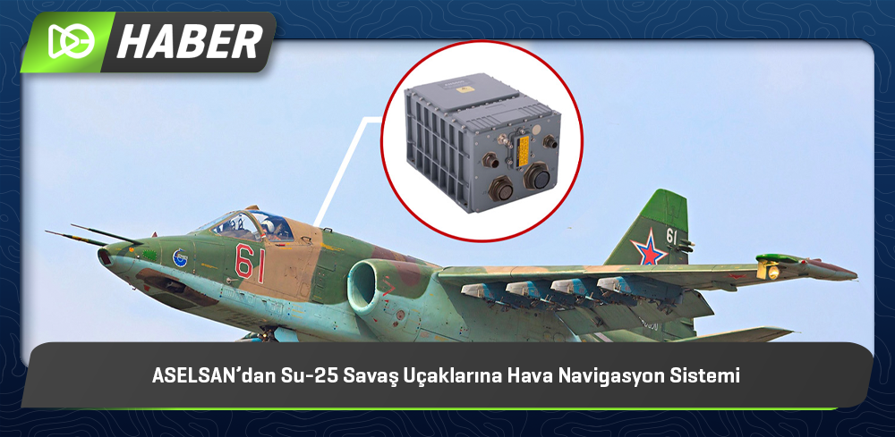 ASELSAN’dan Su-25 Savaş Uçaklarına Hava Navigasyon Sistemi
