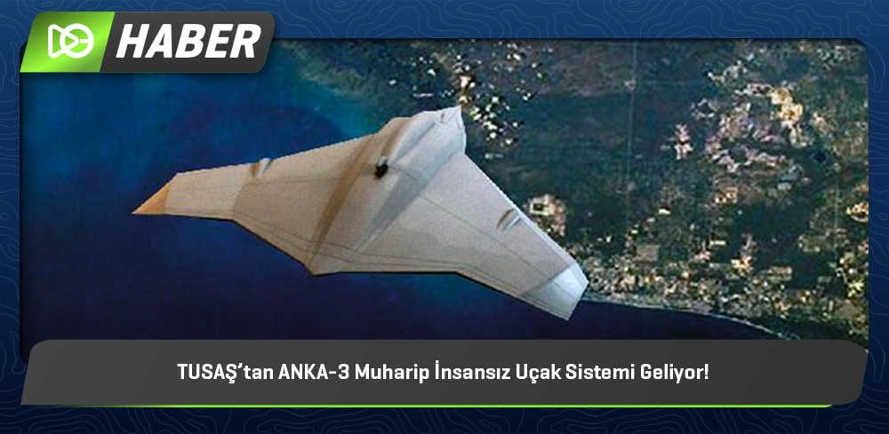 TUSAŞ’tan ANKA-3 Muharip İnsansız Uçak Sistemi Geliyor!