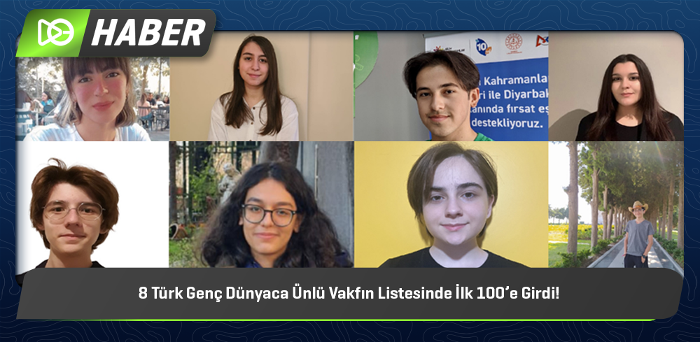 8 Türk Genç Dünyaca Ünlü Vakfın Listesinde İlk 100’e Girdi!