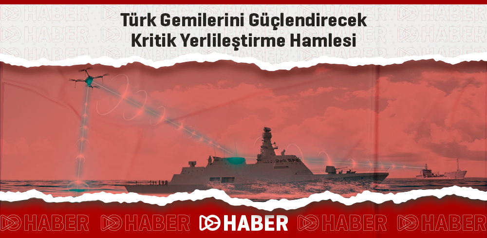 Türk Gemilerini Güçlendirecek Kritik Yerlileştirme Hamlesi
