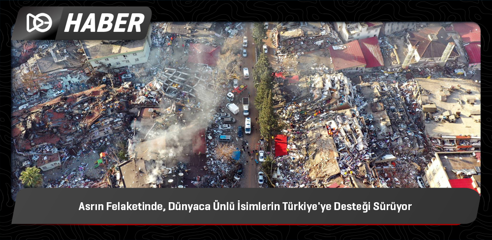 Asrın Felaketinde, Dünyaca Ünlü İsimlerin Türkiye'ye Desteği Sürüyor