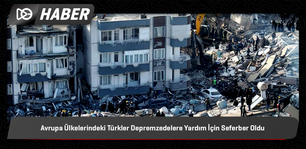 Avrupa Ülkelerindeki Türkler Depremzedelere Yardım İçin Seferber Oldu