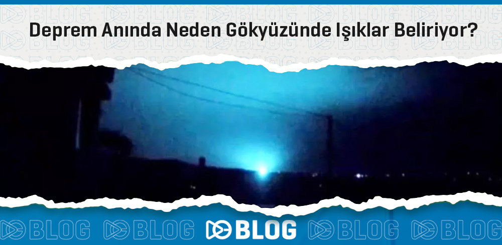 Deprem Anında Neden Gökyüzünde Işıklar Beliriyor?