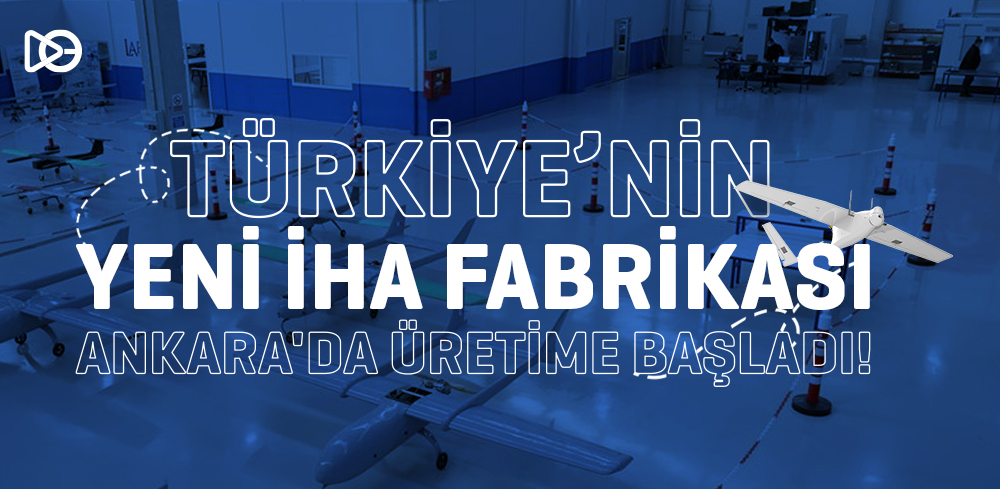 Türkiye'nin Yeni İHA Fabrikası Ankara'da Üretime Başladı!
