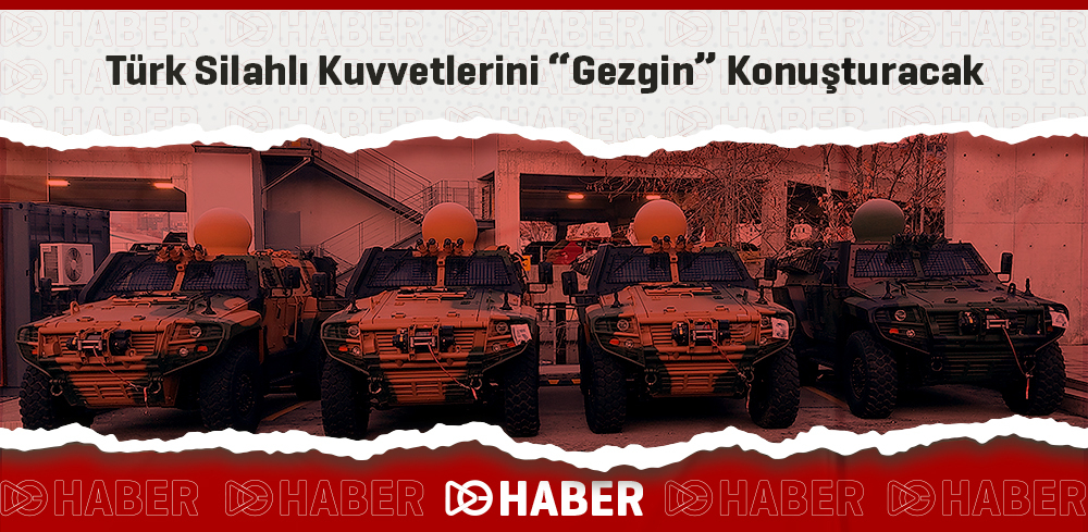 Türk Silahlı Kuvvetlerini 'Gezgin' Konuşturacak