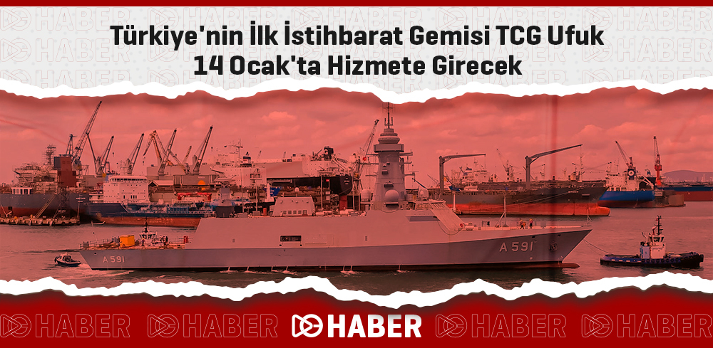 Türkiye'nin İlk İstihbarat Gemisi TCG Ufuk 14 Ocak'ta Hİzmete Girecek