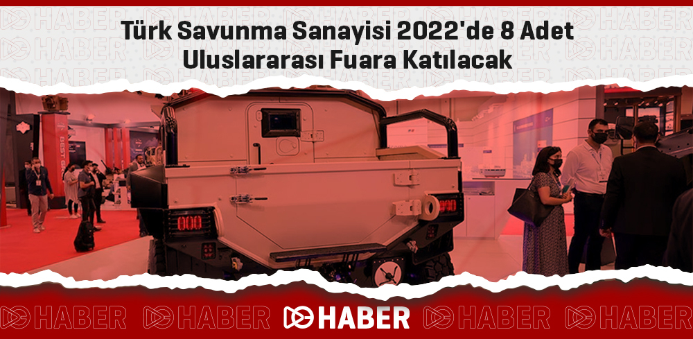 Türk Savunma Sanayisi 2022'de Uluslararası Fuara Katılacak