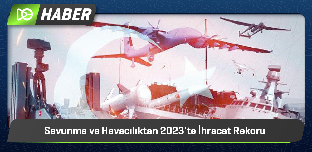 Savunma ve Havacılıktan 2023'te İhracat Rekoru