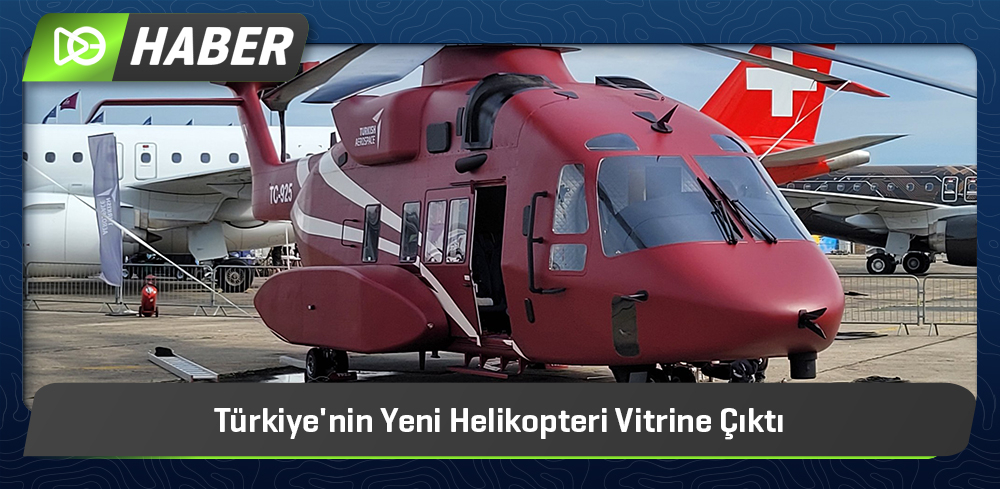 Türkiye'nin Yeni Helikopteri Vitrine Çıktı