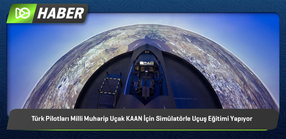 Türk Pilotları Milli Muharip Uçak KAAN İçin Simülatörle Uçuş Eğitimi Yapıyor