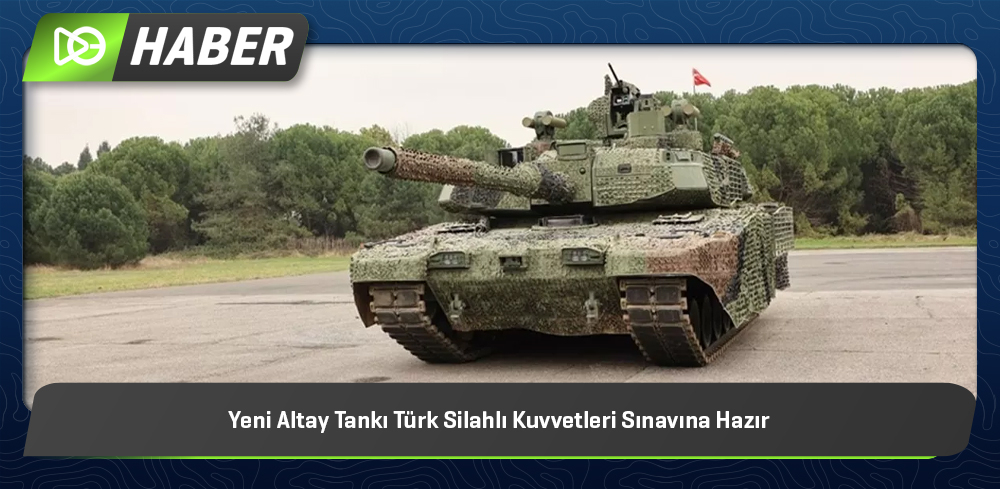 Yeni Altay Tankı Türk Silahlı Kuvvetleri Sınavına Hazır
