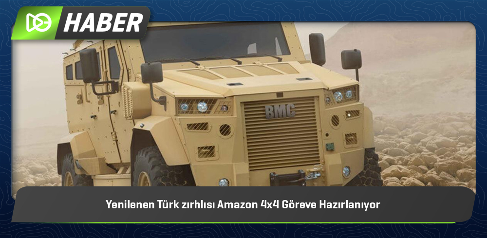 Yenilenen Türk Zırhlısı Amazon 4x4 Göreve Hazırlanıyor