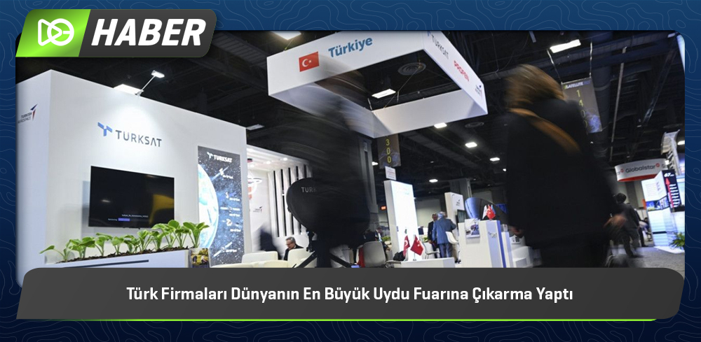 Türk Firmaları Dünyanın En Büyük Uydu Fuarına Çıkarma Yaptı