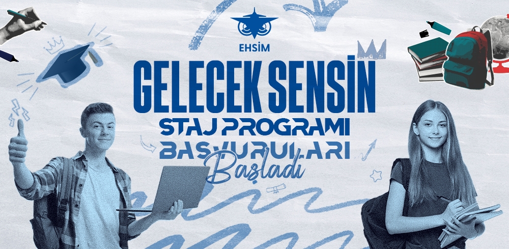 Gelecek Sensin! EHSİM 2025 Staj Programı Başvuruları Başladı!