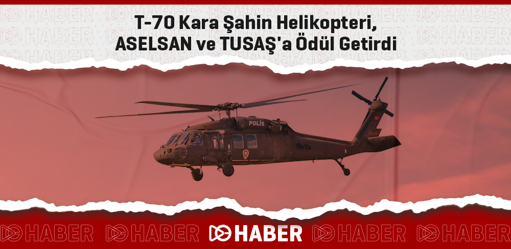 T-70 Kara Şahin Helikopteri, ASELSAN ve TUSAŞ'a Ödül Getirdi