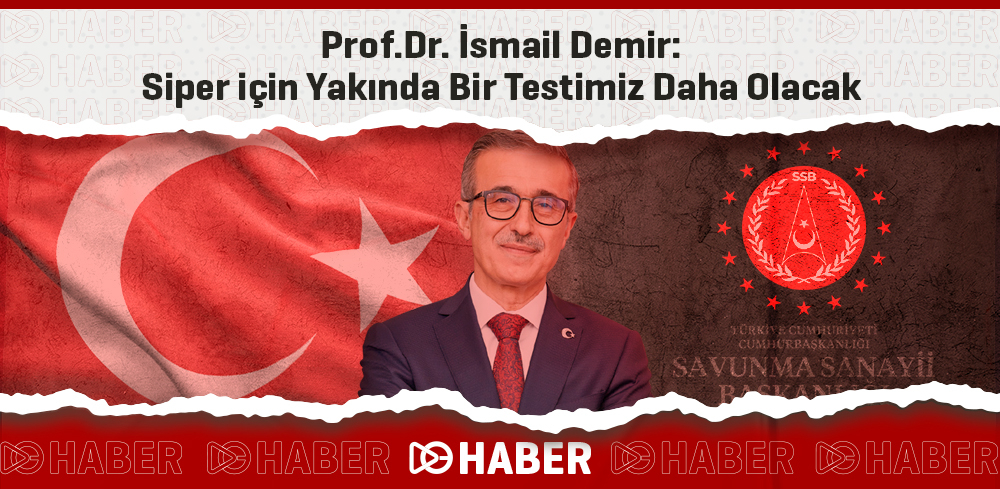 Prof.Dr. İsmail Demir: Siper için Yakında Bir Testimiz Daha Olacak