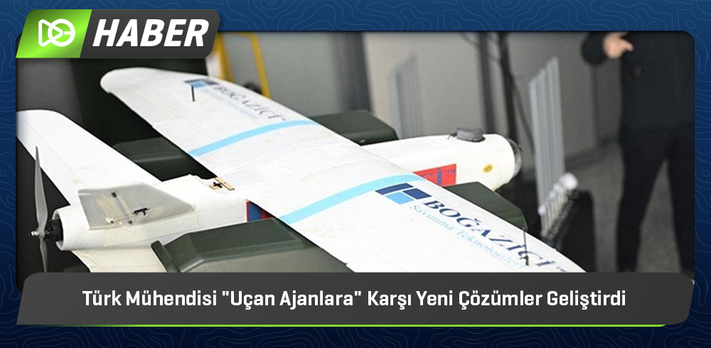 Türk Mühendisi "Uçan Ajanlara" Karşı Yeni Çözümler Geliştirdi