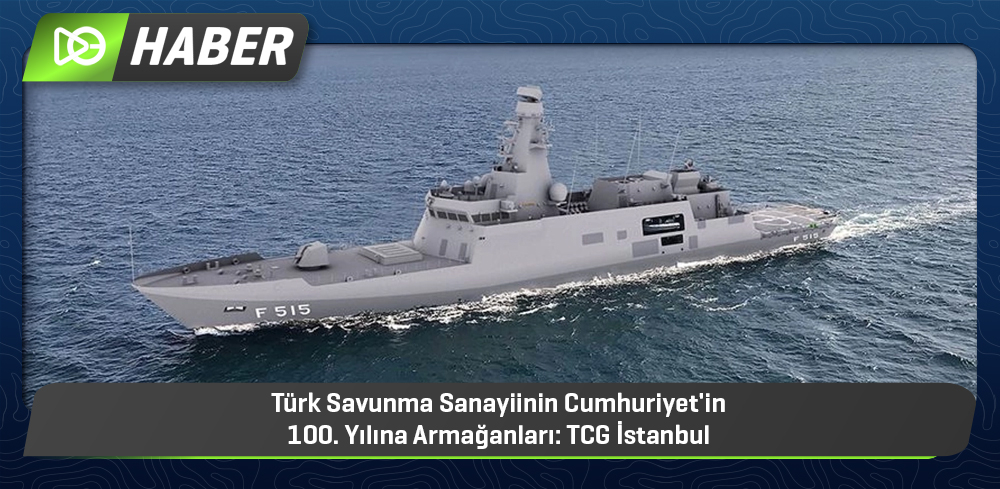 Türk Savunma Sanayiinin Cumhuriyet'in 100. Yılına Armağanları: TCG İstanbul