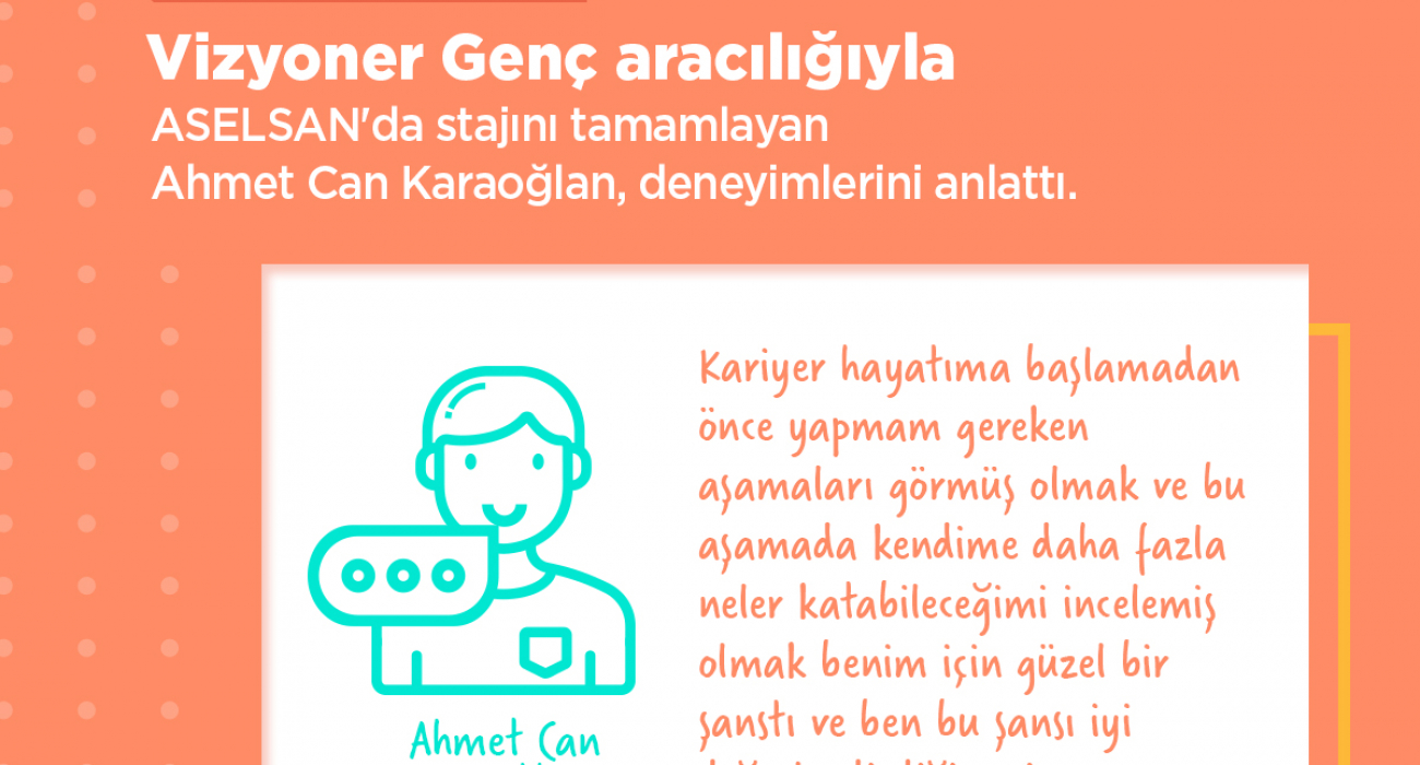 Vizyoner Gençler, Staj Deneyimlerini Anlattı: Ahmet Can Karaoğlan / ASELSAN